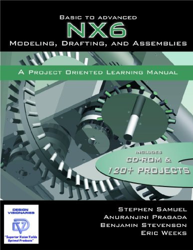 Beispielbild fr Basic To Advanced NX6 Modeling, Drafting and Assemblies: A Project Oriented Learning Manual zum Verkauf von Lucky's Textbooks