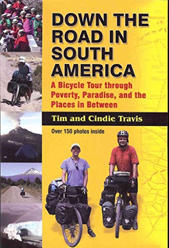 Beispielbild fr Down the Road in South America : A bicycle tour through poverty, paradise, and the places in Between zum Verkauf von Better World Books: West
