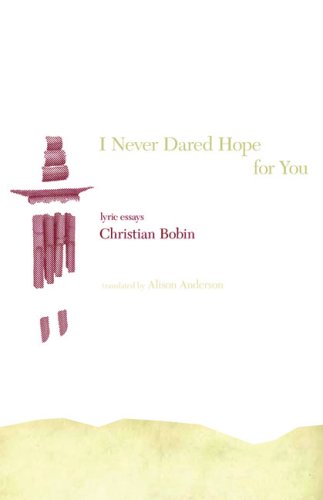 I Never Dared Hope for You: Lyric Essays (9780975444498) by Bobin, Christian