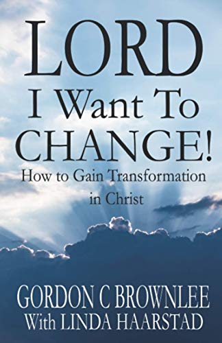 Stock image for Lord I Want To Change!: How to Gain Transformation in Christ for sale by ThriftBooks-Dallas