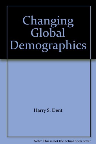 Changing Global Demographics (9780975449257) by Harry S. Dent; Jr.