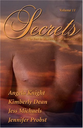 Secrets: The Best in Women's Erotic Romance, Vol. 11 (9780975451618) by Kimberly Dean; Angela Knight; Jess Michaels; Probst, Jennifer