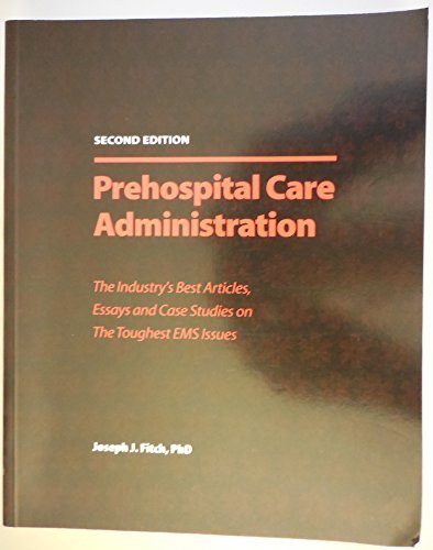 Stock image for Prehospital Care Administration: The Industry's Best Articles, Essays And Case Studies on the Toughest Ems Issues for sale by WorldofBooks