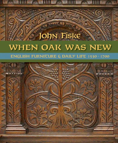 When Oak was New: English Furniture and Daily Life 1530-1700 (9780975456927) by Fiske, John