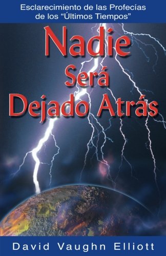 Stock image for Nadie Ser Dejado Atrs: Esclarecimiento de las Profecas de los "ltimos Tiempos" (Spanish Edition) for sale by GF Books, Inc.