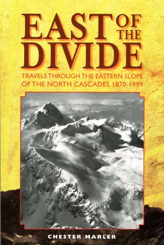 Stock image for East of the Divide: Travels Through the Eastern Slope of the North Cascades 1870-1999 for sale by ThriftBooks-Dallas