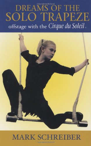 Stock image for Dreams of the Solo Trapeze : Offstage with the Cirque du Soleil for sale by Better World Books