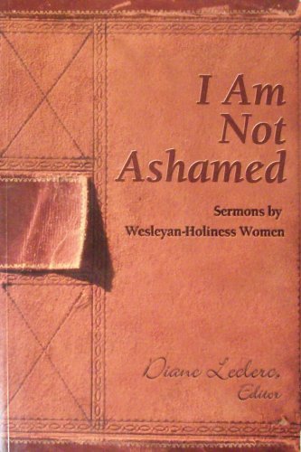 Stock image for I Am Not Ashamed: Sermons By Wesleyan-Holiness Women for sale by ThriftBooks-Dallas