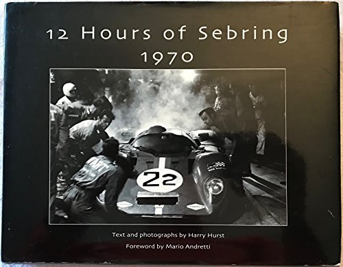 Beispielbild fr 12 Hours of Sebring 1970: The Story of One Race and the Cars and Drivers That Made It Great by Harry Hurst (2004-05-03) zum Verkauf von HPB-Ruby