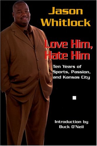 9780975480465: Jason Whitlock: Love Him, Hate Him, Ten Years of Sports, Passion, and Kansas City