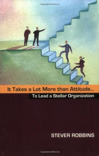 Imagen de archivo de It Takes a Lot More Than Attitude. to Lead a Stellar Organization a la venta por ThriftBooks-Dallas