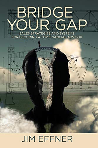 Stock image for Bridge Your Gap: Sales Strategies and Systems for Becoming a Top Financial Advisor for sale by Irish Booksellers