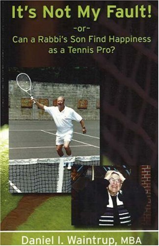 Stock image for It's Not My Fault! Or Can a Rabbi's Son Find Happiness as a Tennis Pro? for sale by TextbookRush