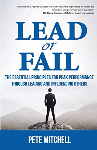 Lead or Fail: The Essential Principles for Peak Performance Through Leading and Influencing Others (9780975481912) by Mitchell, Pete