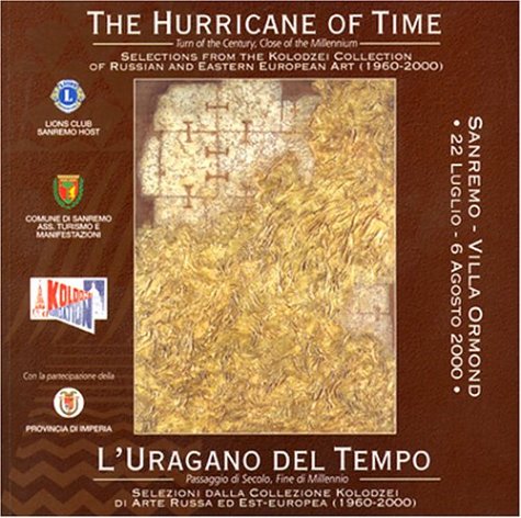 The Hurricane of Time. Turn of the Century, Close of the Millennium. Selections from the Kolodzei Collection of Russian and Eastern European Art (1960 - 2000) (English and Italian Edition) (9780975482902) by Exhibition Catalogue; Tatiana Kolodzei; Natalia Kolodzei; Alison Hilton; Valery Turchin; Enrico Crispolti