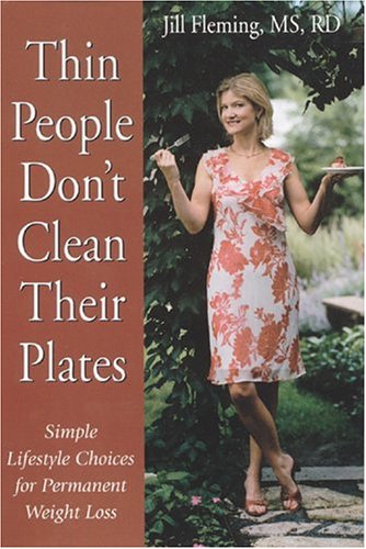 Imagen de archivo de Thin People Don't Clean Their Plates: Simple Lifestyle Choices for Permanent Weight Loss a la venta por SecondSale