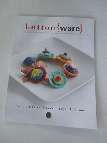 Stock image for Button Ware: The Art of Making Creative Adornments and Embellishments for sale by Book Deals