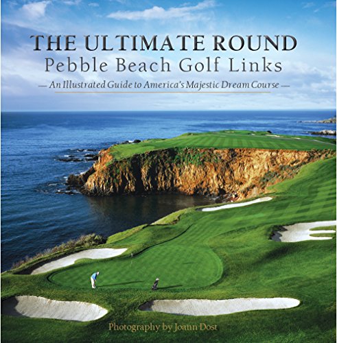 Stock image for The Ultimate Round: Pebble Beach Golf Links, An Illustrated Guide to America's Majestic Dream Course for sale by SELG Inc. Booksellers