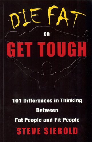 Beispielbild fr Die Fat or Get Tough : 101 Differences in Thinking Between Fat People and Fit People zum Verkauf von Better World Books