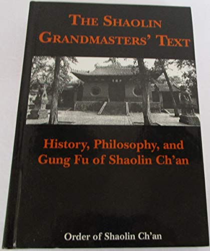 The Shaolin Grandmasters' Text: History, Philosophy, and Gung Fu of Shaolin Ch'an