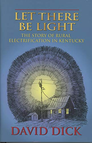 Imagen de archivo de Let There Be Light : The Story of Rural Electrification in Kentucky a la venta por Better World Books