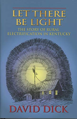 Stock image for Let There Be Light : The Story of Rural Electrification in Kentucky for sale by Better World Books