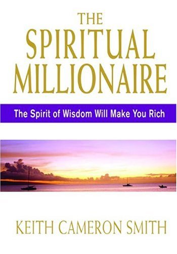 Stock image for The Spiritual Millionaire: The Spirit Of Wisdom Will Make You Rich for sale by Goodbookscafe