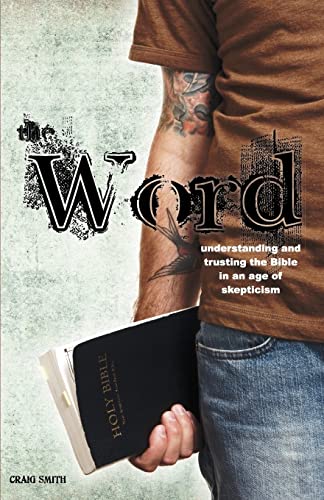 The Word: Understanding & Trusting the Bible in an Age of Skepticism (9780975513569) by Smith, Lecturer In Philosophy Craig