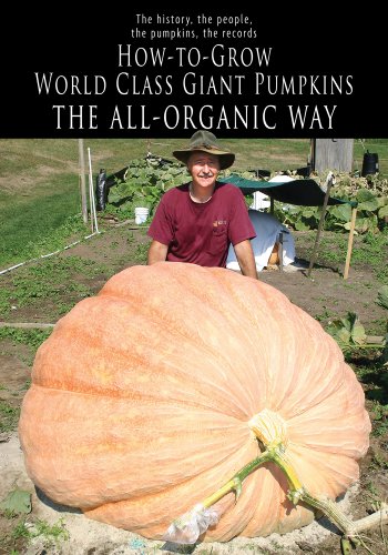 9780975515372: How-to-Grow World Class Giant Pumpkins: The All-Organic Way; The History the People, the Pumpkins, the Records