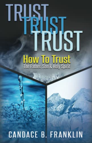 Beispielbild fr Trust, Trust, Trust: How To Trust The Father, Son & Holy Spirit zum Verkauf von ThriftBooks-Dallas