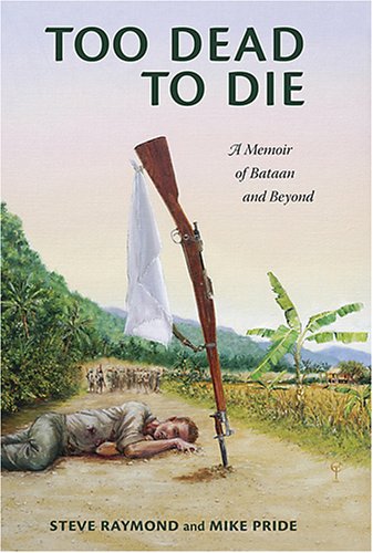 Beispielbild fr Too Dead to Die: A Memoir of Bataan and Beyond zum Verkauf von AwesomeBooks