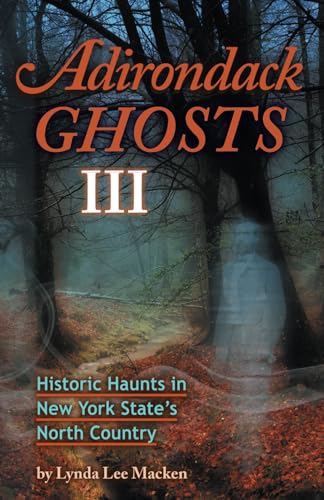 Beispielbild fr Adirondack Ghosts 3: Historic Haunts in New York State?s North Country zum Verkauf von Orion Tech