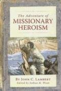 Beispielbild fr The Adventure of Missionary Heroism zum Verkauf von Better World Books