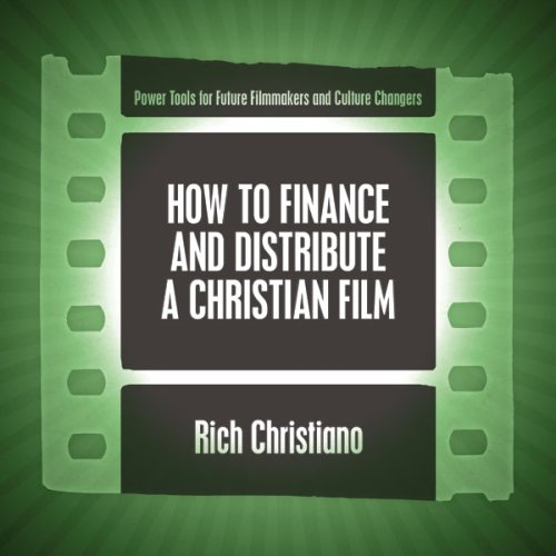 How to Finance and Distribute a Christian Film (9780975526477) by Rich Christiano