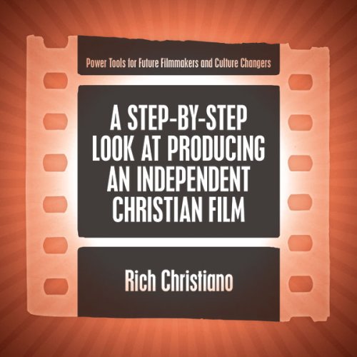 A Step-by-Step Look at Producing an Independent Christian Film (9780975526484) by Rich Christiano