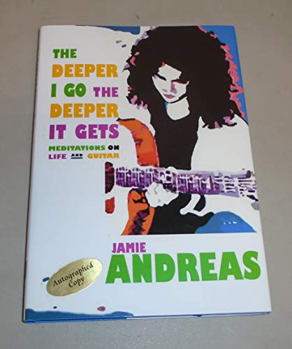9780975528501: The Deeper I go the Deeper it Gets Meditations on Life and Guitar by Jamie Andreas (2004) Hardcover