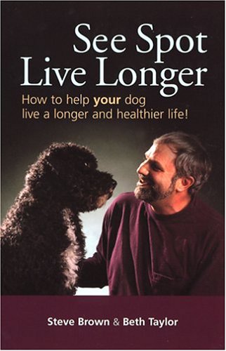 Imagen de archivo de See Spot Live Longer : How to Help Your Dog Live a Longer and Healthier Life! a la venta por Better World Books