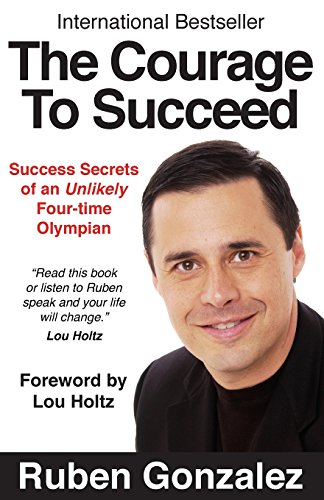 Beispielbild fr The Courage to Succeed: Success Secrets of an Unlikely Four-Time Olympian zum Verkauf von Once Upon A Time Books