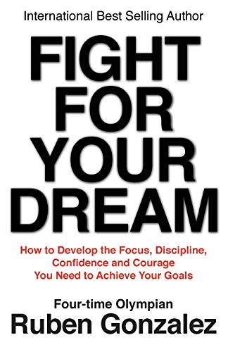 Stock image for Fight for Your Dream: How to Develop the Focus, Discipline, Confidence and Courage You Need to Achieve Your Goals for sale by Wonder Book