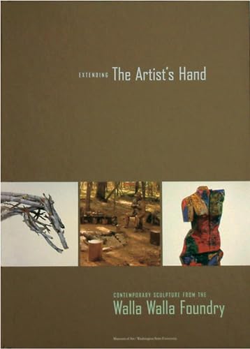 Extending the Artist's Hand: Contemporary Sculpture from the Walla Walla Foundry (9780975566206) by Wells, Keith