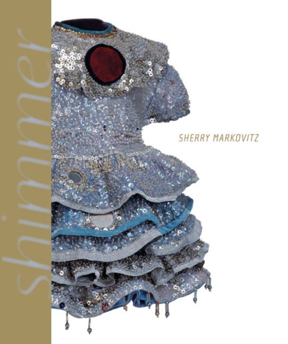 Stock image for Sherry Markovitz: Shimmer, Paintings and Sculptures, 1979-2006 for sale by SecondSale