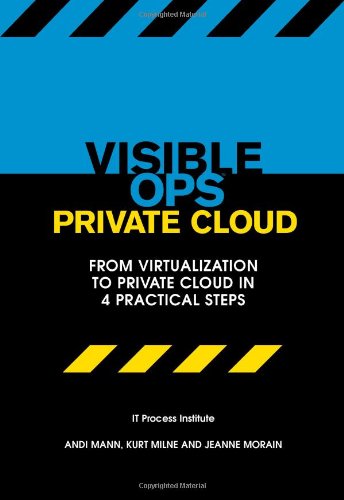 Stock image for Visible Ops Private Cloud: From Virtualization to Private Cloud in 4 Practical Steps for sale by SecondSale