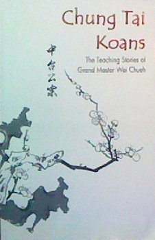 Stock image for Chung Tai Koans: The Teaching Stories of Grand Master Wei Chueh for sale by Orion Tech