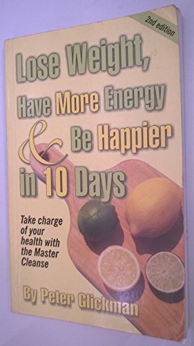 Beispielbild fr Lose Weight, Have More Energy & Be Happier in 10 Days: Take Charge of Your Health with the Master Cleanse zum Verkauf von AwesomeBooks