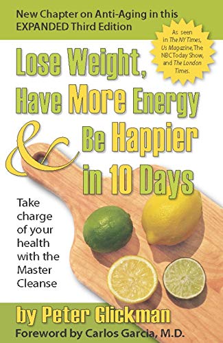 Imagen de archivo de Lose Weight, Have More Energy and Be Happier in 10 Days : Take Charge of Your Health with the Master Cleanse a la venta por Better World Books