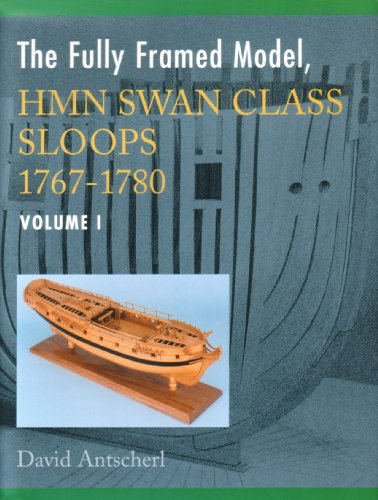 Imagen de archivo de The Fully Framed Model, HMN Swan Class Sloops 1767-1780 (Volume 1) a la venta por Bookplate