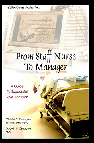 From Staff Nurse to Manager: A Guide to Successful Role Transition (9780975578186) by Osuagwu, Christie; Osuagwu, Godwin