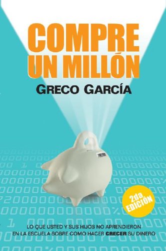 9780975581209: Compre Un Millon: Lo Que Usted Y Sus Hijos No Aprendieron En La Escuela Sobre Como Hacer Crecer Su Dinero