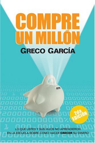 Beispielbild fr Compre Un Millon: Lo Que Usted y Sus Hijos No Aprendieron En La Escuela Sobre Como Hacer Crecer Su Dinero zum Verkauf von -OnTimeBooks-