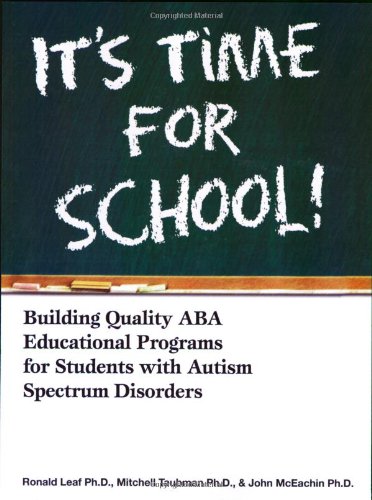 Imagen de archivo de It's Time for School!: Building Quality ABA Educational Programs for Students with Autism Spectrum Disorders a la venta por HPB-Red